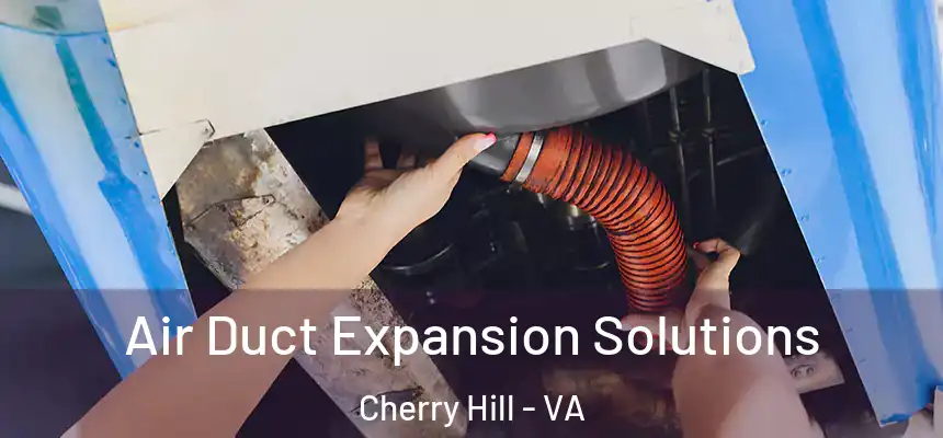  Air Duct Expansion Solutions Cherry Hill - VA