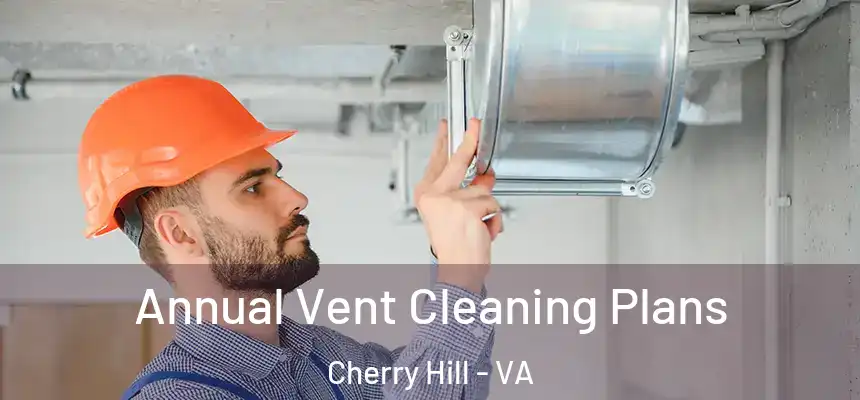  Annual Vent Cleaning Plans Cherry Hill - VA