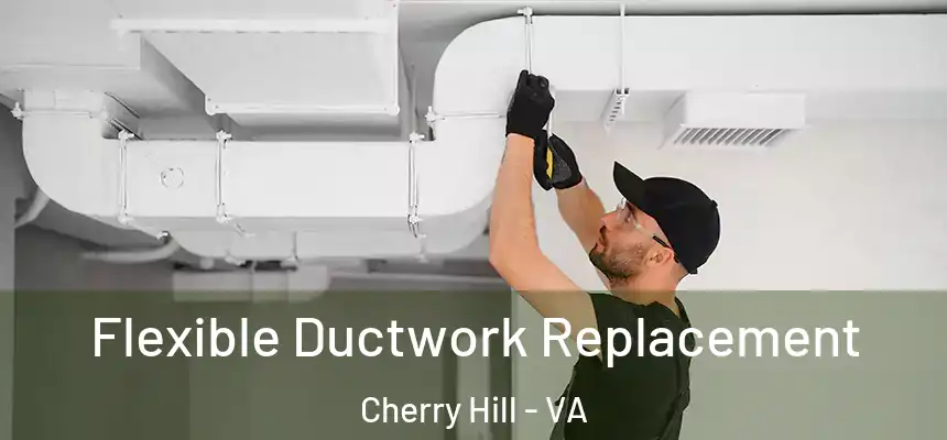  Flexible Ductwork Replacement Cherry Hill - VA