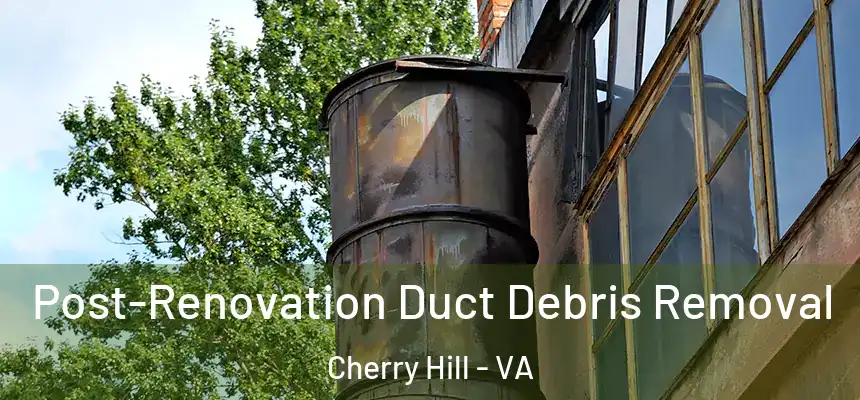  Post-Renovation Duct Debris Removal Cherry Hill - VA