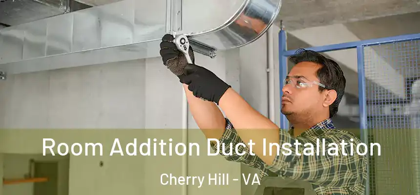  Room Addition Duct Installation Cherry Hill - VA