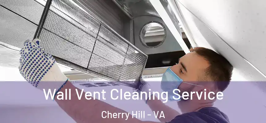  Wall Vent Cleaning Service Cherry Hill - VA